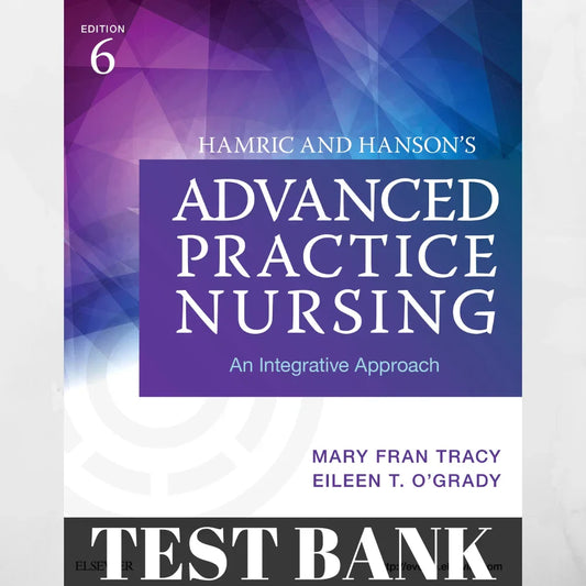 Hamric and Hanson’s Advanced Practice Nursing 6th Edition Test Bank