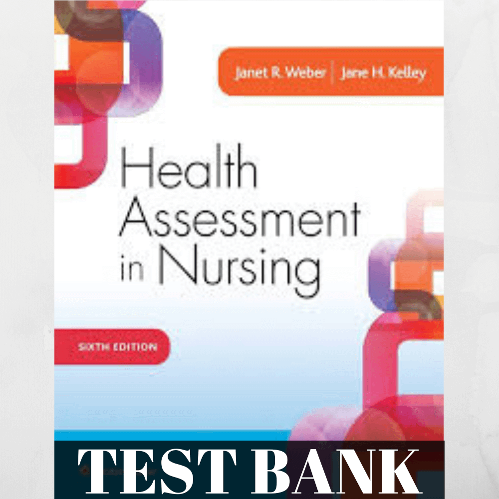 TEST BANK FOR HEALTH ASSESSMENT IN NURSING 6TH EDITION BY WEBER