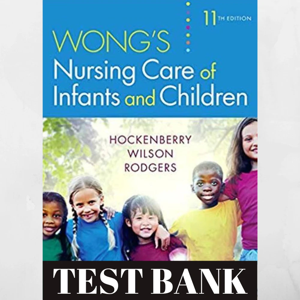 TEST BANK Wong's Nursing Care of Infants and Children 11th Edition