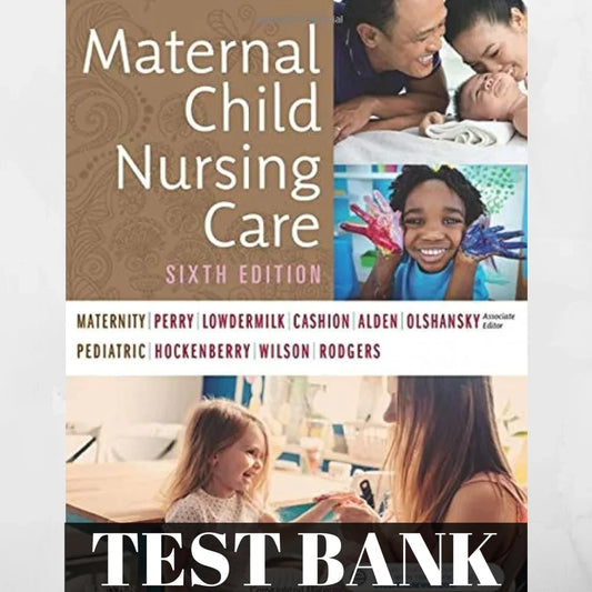 TEST BANK For Maternal Child Nursing Care 6th Edition