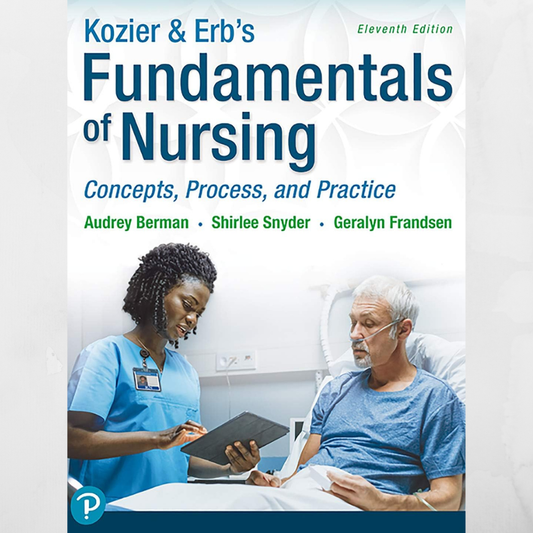 Kozier & Erb's Fundamentals of Nursing: Concepts, Process and Practice 11th Edition