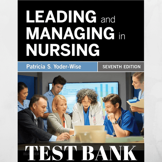 Test Bank for Leading and Managing in Nursing 7th Edition by Yoder Wise