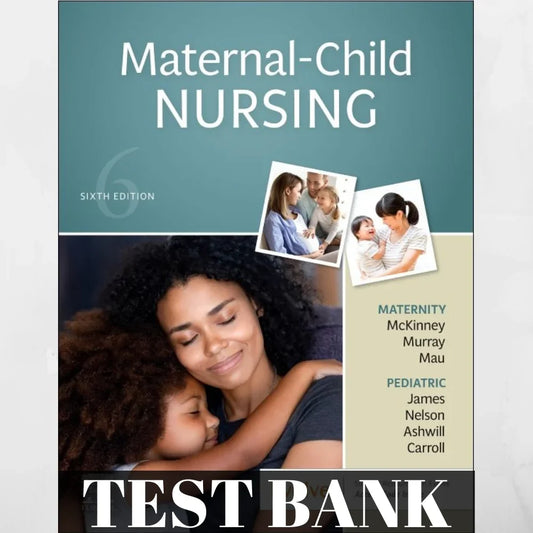 Test Bank For Maternal-Child Nursing 6th Edition By Emily Slone McKinney