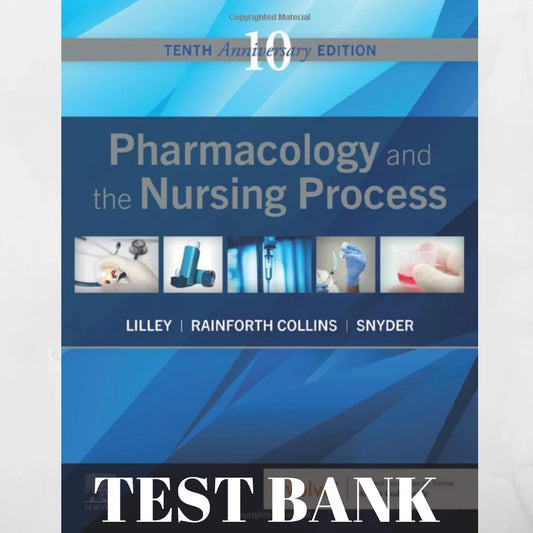 Test Bank For Pharmacology And The Nursing Process 10th Edition By Lilley